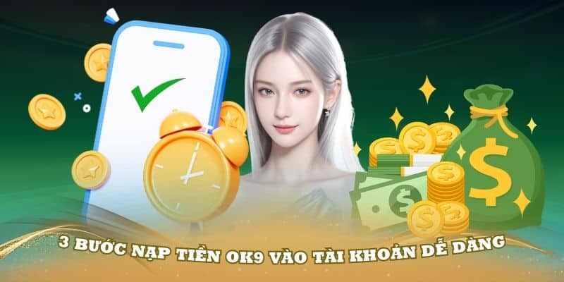 Hướng dẫn chi tiết 3 bước nạp tiền OK9 vào tài khoản dễ dàng