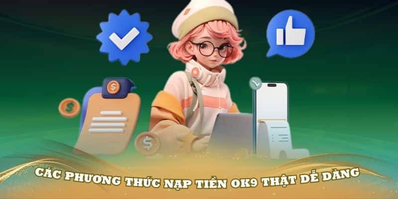 Các phương thức nạp tiền OK9 thật dễ dàng