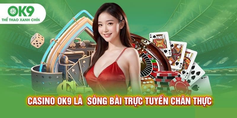 Casino - sản phẩm được yêu thích nhất tại OK9