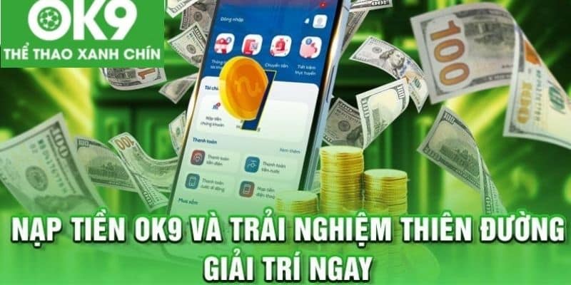 Hướng dẫn các bước nạp tiền vào nhà cái OK9