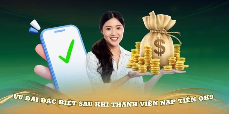 Ưu đãi đặc biệt sau khi thành viên nạp tiền OK9